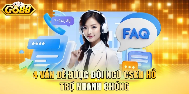 4 vấn đề được đội ngũ CSKH hỗ trợ nhanh chóng