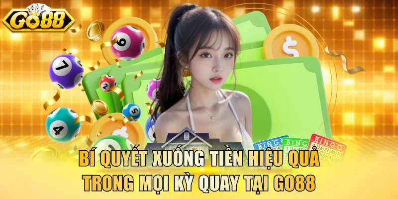 Bí quyết xuống tiền hiệu quả trong mọi kỳ quay tại Go88