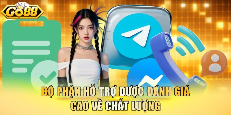 Bộ phận hỗ trợ được đánh giá cao về chất lượng