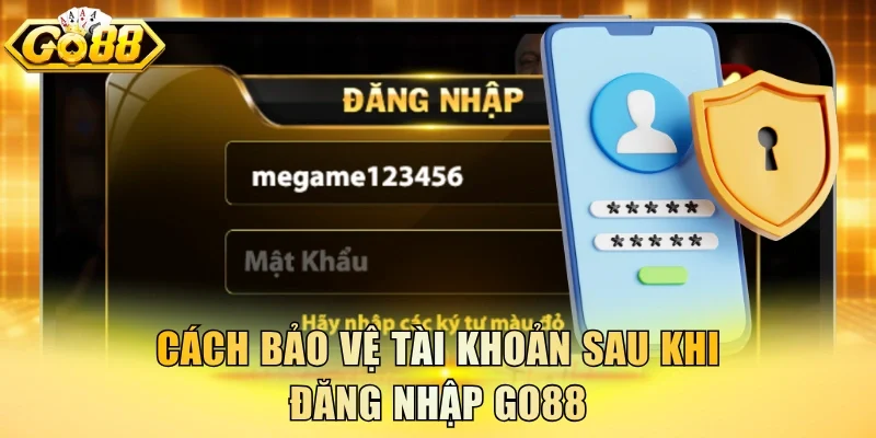 Cách bảo vệ tài khoản sau khi đăng nhập Go88