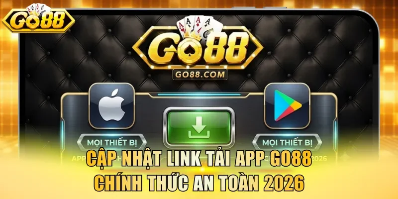 Cập nhật link tải app Go88 chính thức an toàn 2026
