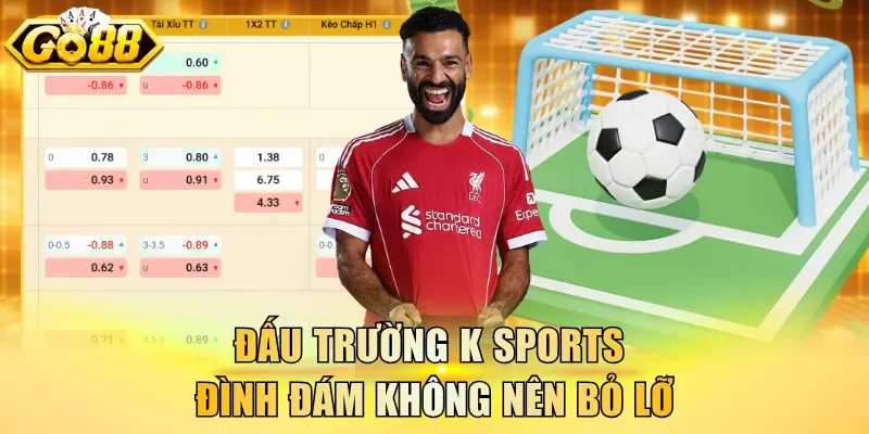 Đấu trường K Sports đình đám không nên bỏ lỡ