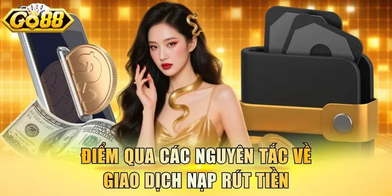 Điểm qua các nguyên tắc về giao dịch nạp rút tiền