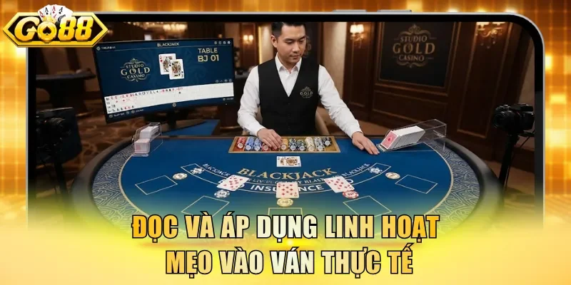 Đọc và áp dụng linh hoạt mẹo vào ván thực tế