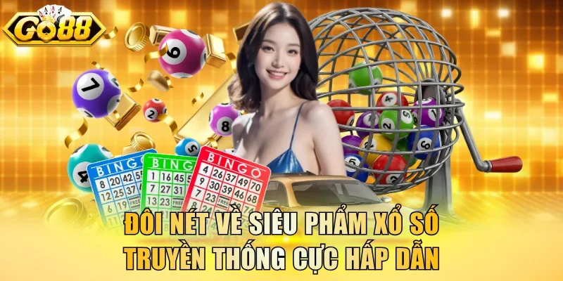 Đôi nét về siêu phẩm xổ số truyền thống cực hấp dẫn