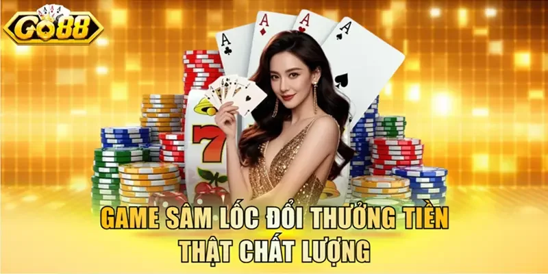 Game Sâm Lốc đổi thưởng tiền thật chất lượng