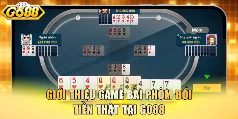 Giới thiệu game bài Phỏm đổi tiền thật tại Go88