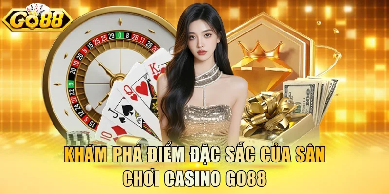 Khám phá điểm đặc sắc của sân chơi casino Go88