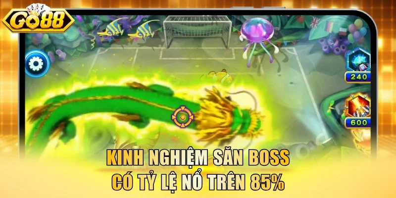 Kinh nghiệm săn boss có tỷ lệ nổ trên 85%