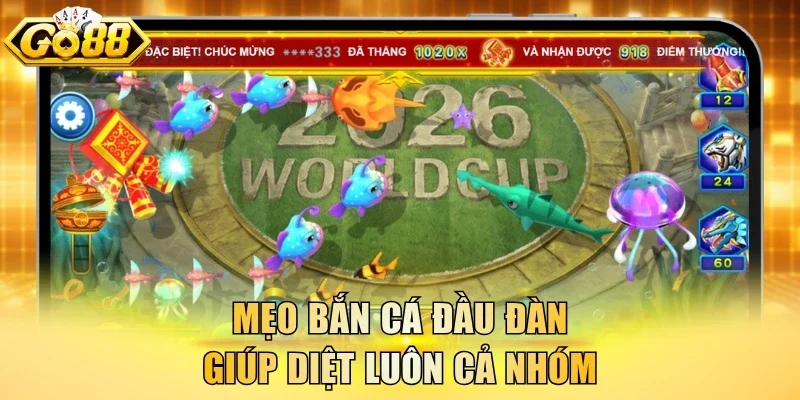 Mẹo bắn cá đầu đàn giúp diệt luôn cả nhóm