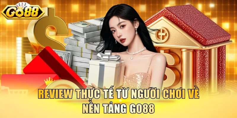 Review thực tế từ người chơi về nền tảng Go88