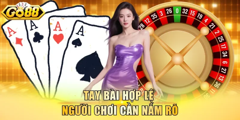 Tay bài hợp lệ người chơi cần nắm rõ