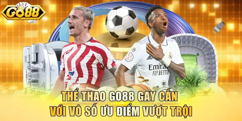 Thể thao Go88 gay cấn với vô số ưu điểm vượt trội