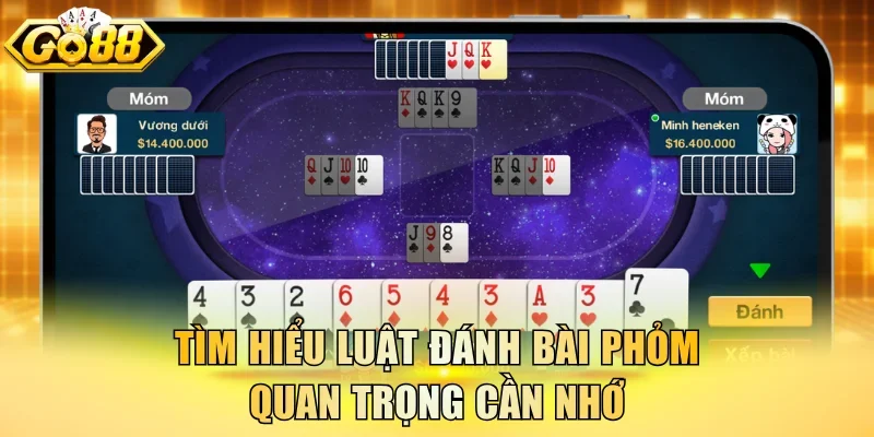 Tìm hiểu luật đánh bài Phỏm quan trọng cần nhớ