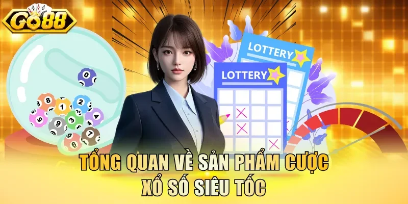 Tổng quan về sản phẩm cược xổ số siêu tốc